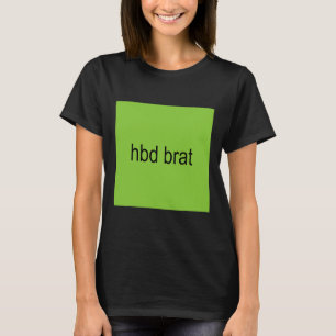 Hbd Brat Birthday Green Funny Meme Gen Z Adult You T-shirt