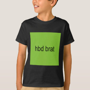 Hbd Brat Birthday Green Funny Meme Gen Z Adult You T-shirt