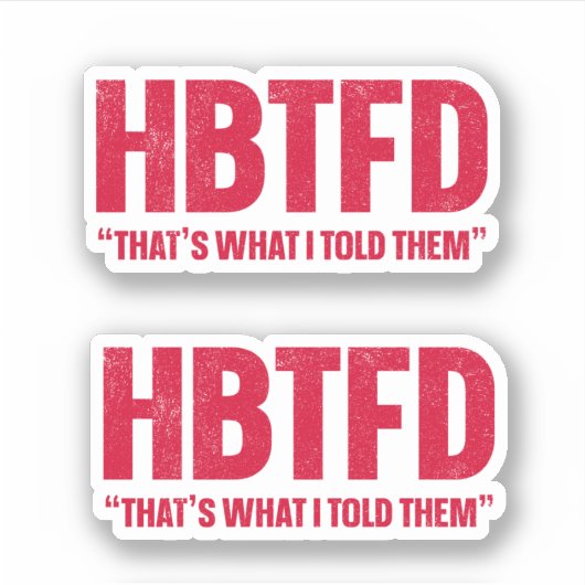 HBTFD dat zei ik ze Sticker (Voorkant)