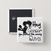 Hé Borstkanker je hebt de verkeerde diva gevonden Vierkante Button 5,1 Cm (Voorkant /achterkant)