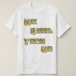 Hé, Buddy. Je bent op! T-shirt