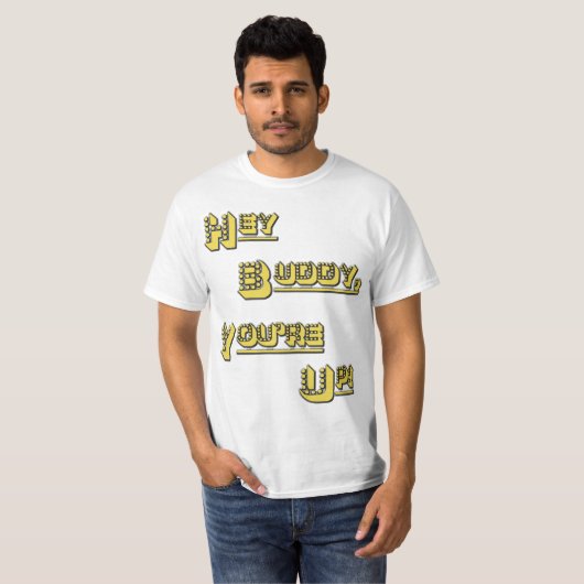 Hé, Buddy. Je bent op! T-shirt (Voorkant volledig)