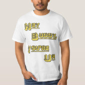 Hé, Buddy. Je bent op! T-shirt (Voorkant)