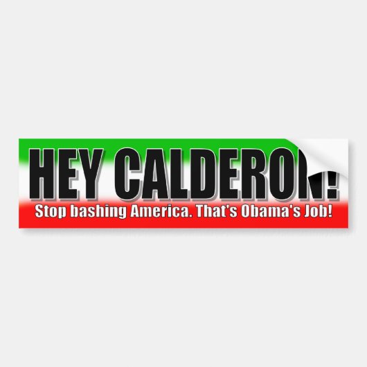Hé Calderon! Stop met Amerika te bashen Bumpersticker (Voorkant)