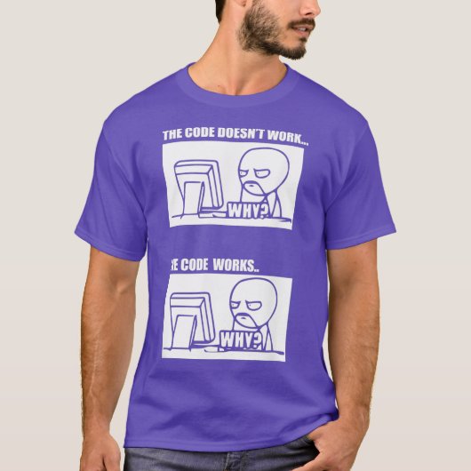 he Code Doesnt Work he Code Works Why Men Women T-shirt (Voorkant)