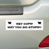 Hé Cupido, waarom ben je zo dom? Bumpersticker (Op auto)