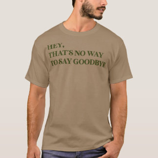 Hé, dat is geen manier om afscheid van groen te ne t-shirt