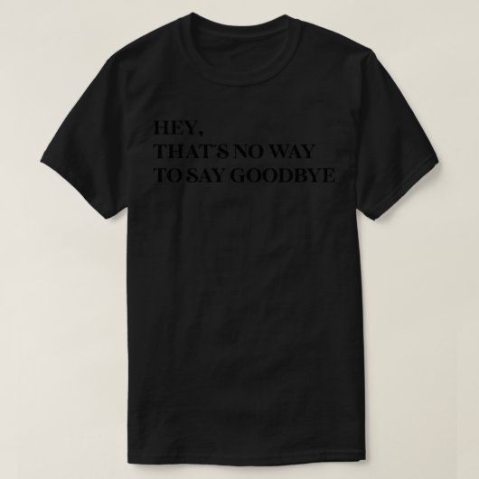 Hé, dat is geen manier om afscheid van zwart te ne t-shirt (Design voorkant)