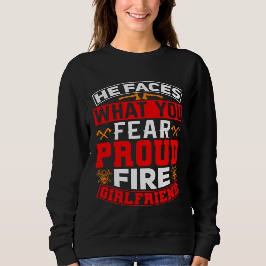 He Faces What You Fear Proud Firefighter Girlfrien Trui (Voorkant)