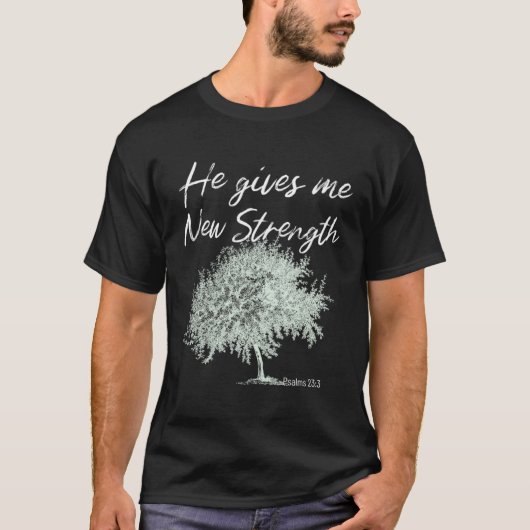 He Gives Me New Strength Psalms 233 T-shirt (Voorkant)