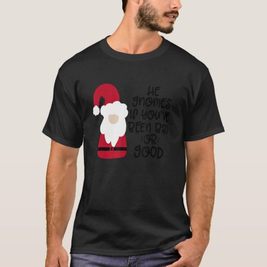 He Gnomes If You're Been Bad Or Good T-shirt (Voorkant)