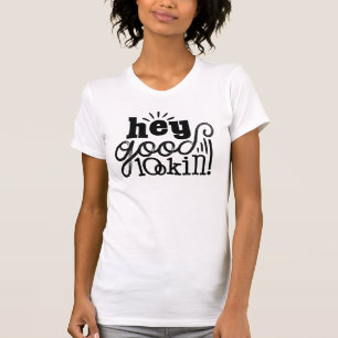Hé Good Lookin Typographic Quote Art Design T-shirt