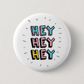 Hé, hé. ronde button 5,7 cm (Voorkant)