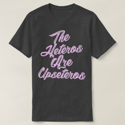 he Heteros Are Upseteros Funny Straight Pride Gay  T-shirt (Design voorkant)