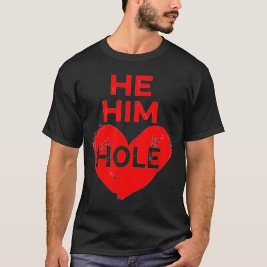 He Him Hole Heart Funny Valentines Day T-shirt (Voorkant)