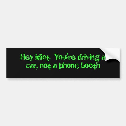 Hé idioot, je rijdt met een auto, geen telefooncel bumpersticker (Voorkant)