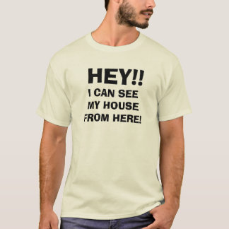 HÉ! Ik zie mijn huis vanaf hier! T-shirt
