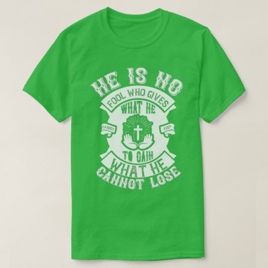 He Is No Fool Who Gives What He Funny Jesus Gifts T-shirt (Design voorkant)