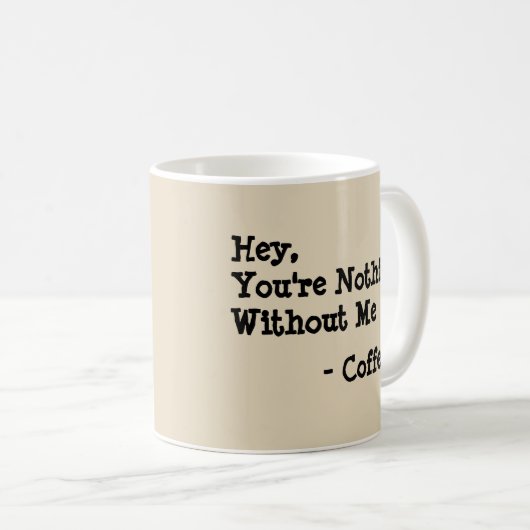 Hé, je bent niets zonder mij koffiemok (Voorkant rechts)