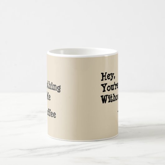Hé, je bent niets zonder mij koffiemok (Center)