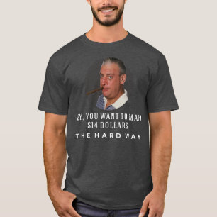Hé, je wilt 14 DE MOEILIJKE MANIER maken T-shirt