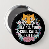 Hé, jullie koude katten en Kittens | Tijgerkoning Ronde Button 4,0 Cm (Voorkant /achterkant)