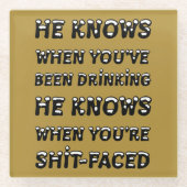 He Knows When You Have Been Drinking Glazen Onderzetter (Voorkant)