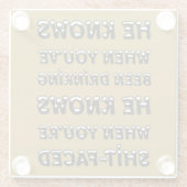 He Knows When You Have Been Drinking Glazen Onderzetter (Achterkant)