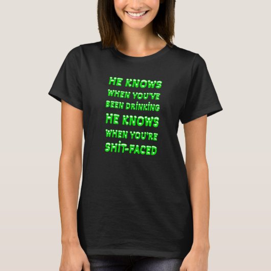 He Knows When You've Been Drinking Typography Quot T-shirt (Voorkant)
