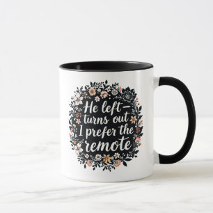He Left - I Prefer the Remote Funny Floral Quote Mok