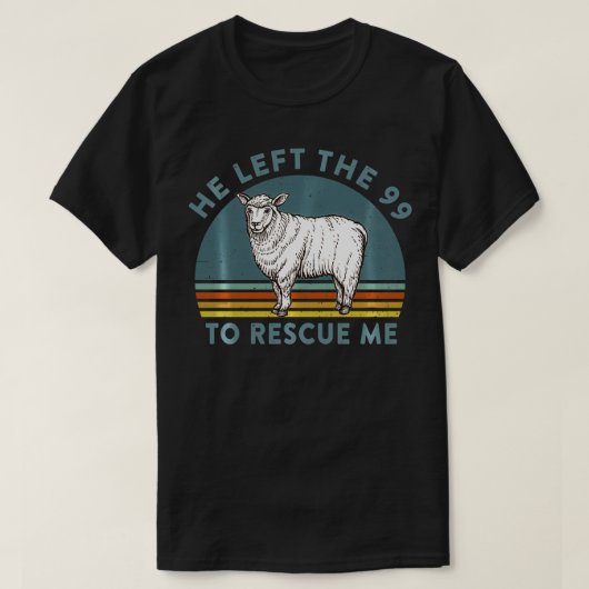 He Left the 99 to Rescue Me Lost Sheep Christian R T-shirt (Design voorkant)