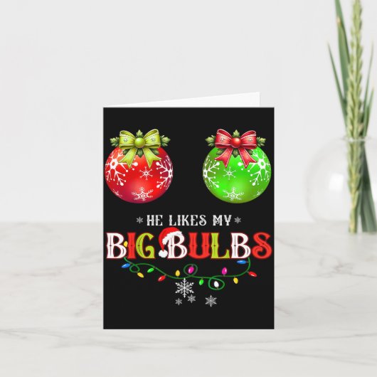 He Likes My Big Bulbs I Love His Peppermint Stick  Kaart (Voorkant)