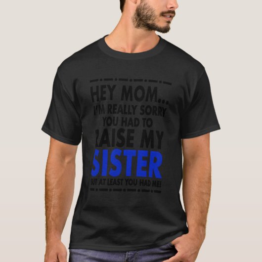 Hé, mam, sorry voor mijn zus t-shirt (Voorkant)