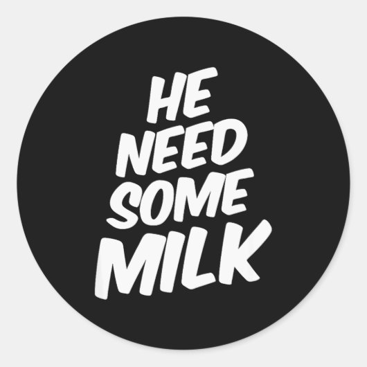 He Need Some Milk _ Funny Quotes  Ronde Sticker (Voorkant)