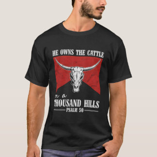 He Owns The Cattle On A Thousand Hills Bull Skull  T-shirt