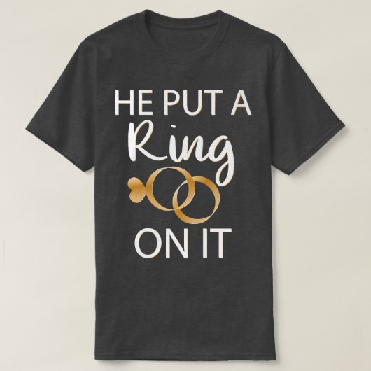 He Put a Ring on it Bride to Be T-shirt (Design voorkant)