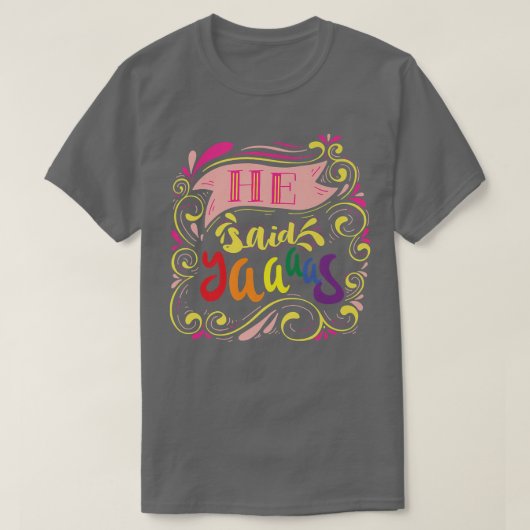 He Said Yaaas Pride Gay Groom LGBT Parade Funny Gr T-shirt (Design voorkant)