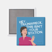 Hé, trainingswrak. Dit is niet je station. Magneet (Voorkant / Achterkant)