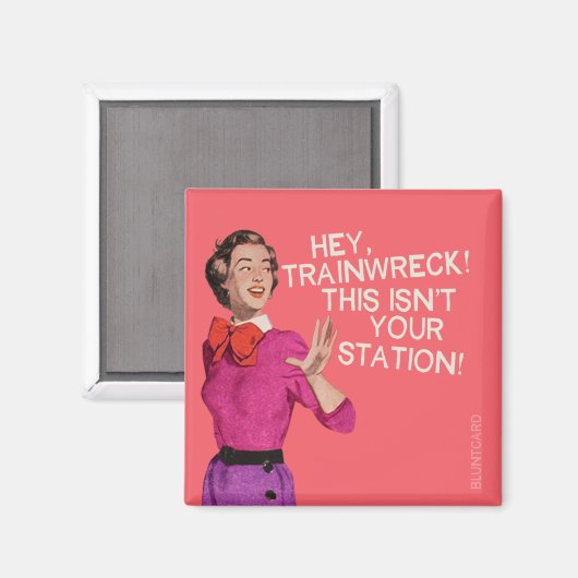 Hé, treinwrak, dit is niet jouw station. magneet (Voorkant / Achterkant)