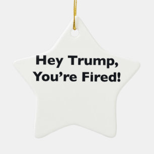 Hé Trump, je ontslaat je! Keramisch Ornament