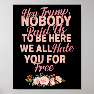 Hé Trump Niemand Heeft Ons Betaald Om Hier Te Zijn Poster