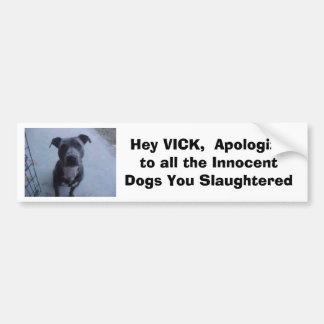 Hé VICK, excuses voor alle honden die je hebt gesl Bumpersticker