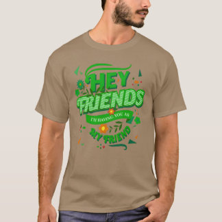 Hé vrienden, ik heb je als mijn vriend(in), art v t-shirt
