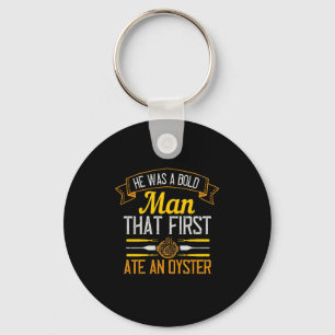 He Was A Bold Man That First Ate An Oyster Sleutelhanger