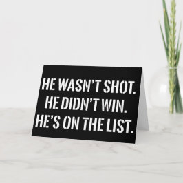He Wasn't Shot He Didnt Win He's on the List Funny Kaart