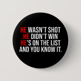 He Wasn't Shot He Didnt Win He's on the List Funny Ronde Button 5,7 Cm
