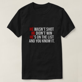 He Wasn't Shot He Didnt Win He's on the List Funny T-shirt