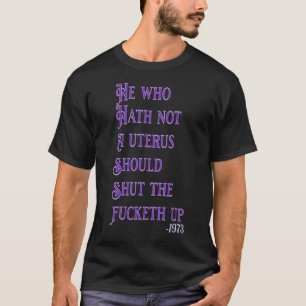 He Who Hath No Uterus Stfu Pro Choice T-shirt
