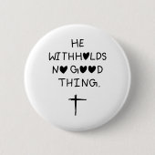 He withholds no good things ronde button 5,7 cm (Voorkant)