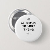 He withholds no good things ronde button 5,7 cm (Voorkant /achterkant)